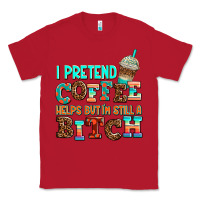 Red ı pretend coffee helps but ı am still a bitch Classic Tee - AdoDesignShop