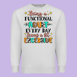 Being A Functional Adult Every Day Seems  A Bit Ex Premium Sweatshirt Designed By Maliassmallbusiness