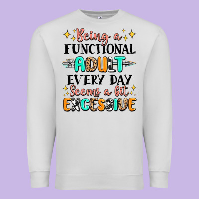 Being A Functional Adult Every Day Seems  A Bit Ex Premium Sweatshirt Designed By Maliassmallbusiness
