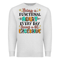 Oatmeal Heather being a functional adult every day seems  a bit ex Premium Sweatshirt - MaliasSmallBusiness