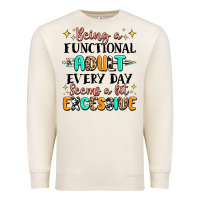 Sandshell being a functional adult every day seems  a bit ex Premium Sweatshirt - MaliasSmallBusiness