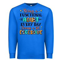 True Royal being a functional adult every day seems  a bit ex Premium Sweatshirt - MaliasSmallBusiness