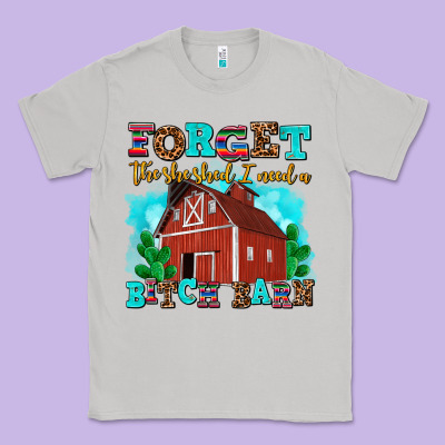 Forget The She Shed I Need A Bitch Barn Classic Tee Designed By Adodesignshop