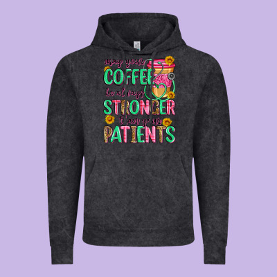 May Your Coffee Be Always Stronger Than Your Patie Vintage Hoodie Designed By Zillion Design Studio