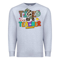 Heather Grey tired as a teacher Premium Sweatshirt - NancyCooperArtShop
