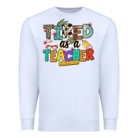 White tired as a teacher Premium Sweatshirt - NancyCooperArtShop
