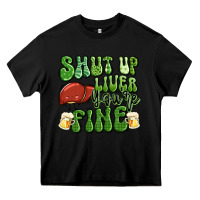 Black shut up liver you're fine st patricks day Heavy Core Tee - Artiststas