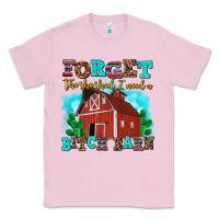 Bubblegum Pink forget the she shed i need a bitch barn Classic Tee - AdoDesignShop