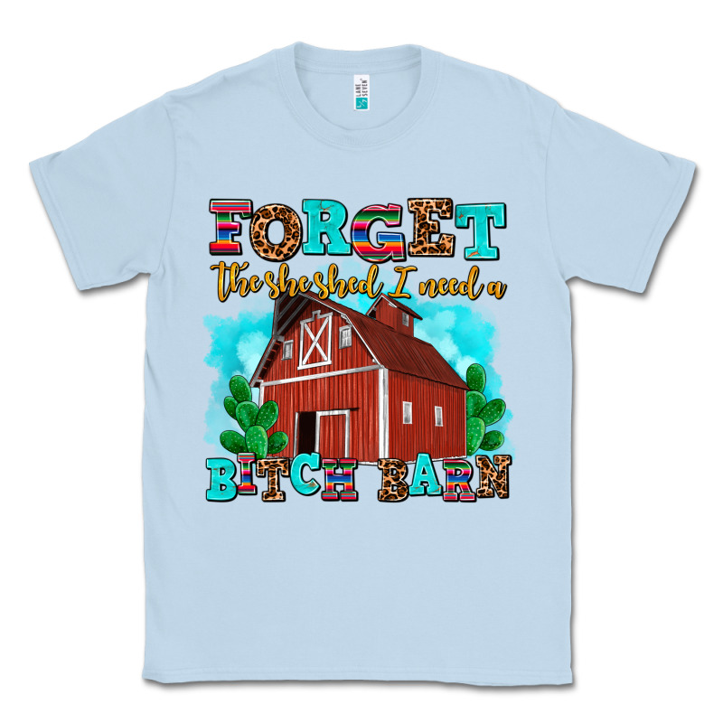 Forget The She Shed I Need A Bitch Barn Classic Tee by AdoDesignShop | Teevron