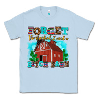 Dusty Blue forget the she shed i need a bitch barn Classic Tee - AdoDesignShop