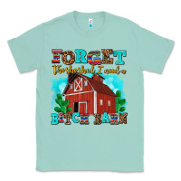 Seafoam forget the she shed i need a bitch barn Classic Tee - AdoDesignShop