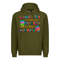 Army Green loaded tea because my sarcasm needs to stay hydrat Premium Hoodie - Artiststas