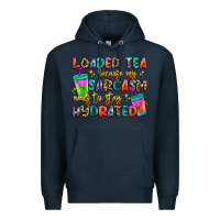 Navy loaded tea because my sarcasm needs to stay hydrat Premium Hoodie - Artiststas