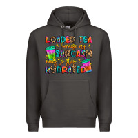 Smoke loaded tea because my sarcasm needs to stay hydrat Premium Hoodie - Artiststas