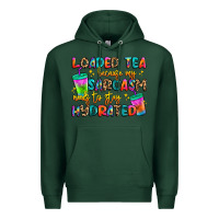 Sports Green loaded tea because my sarcasm needs to stay hydrat Premium Hoodie - Artiststas