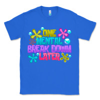 True Royal one mental break dowm later Classic Tee - CowhideDigitalArt