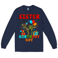 Navy sister of the birthday boy t rex Long Sleeve Tee - Artiststas