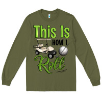 Army Green this is how i roll Long Sleeve Tee - Artiststas
