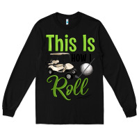 Black this is how i roll Long Sleeve Tee - Artiststas