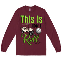 Burgundy this is how i roll Long Sleeve Tee - Artiststas