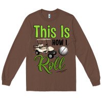 Chestnut this is how i roll Long Sleeve Tee - Artiststas