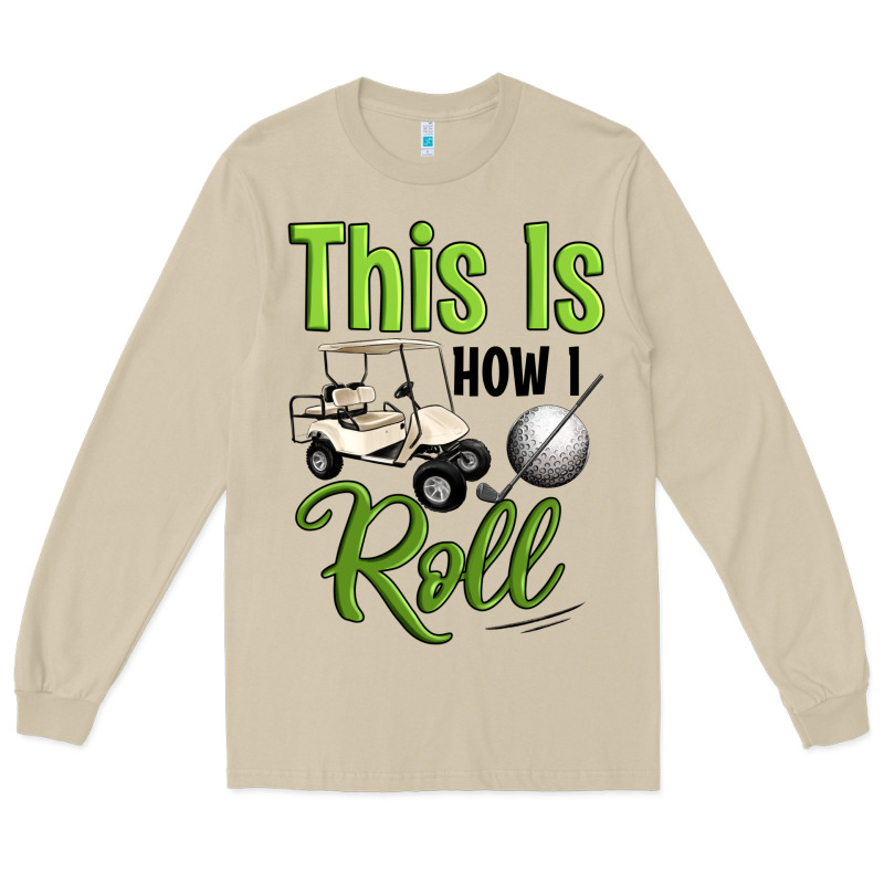 This Is How I Roll Long Sleeve Tee by Artiststas | Teevron