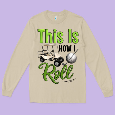 This Is How I Roll Long Sleeve Tee Designed By Artiststas