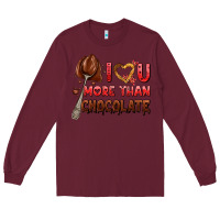 Burgundy i love you more than chocolate Long Sleeve Tee - AdoDesignShop