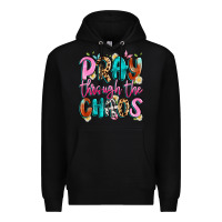 Black pray through the chaos Premium Hoodie - Artiststas
