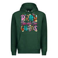 Sports Green pray through the chaos Premium Hoodie - Artiststas
