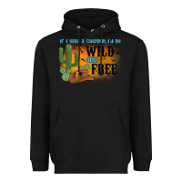Black if i was a cowgirl i d be wild and free Heavyweight Hoodie - MaliasSmallBusiness