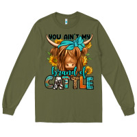 Army Green you ain't my brand of cattle longhaired cow Long Sleeve Tee - Jasminsmagicworld