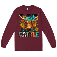 Burgundy you ain't my brand of cattle longhaired cow Long Sleeve Tee - Jasminsmagicworld