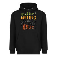 Black good lord willing and the creek dont rise Heavyweight Hoodie - MaliasSmallBusiness