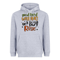 Heather Grey good lord willing and the creek dont rise Heavyweight Hoodie - MaliasSmallBusiness