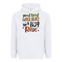 White good lord willing and the creek dont rise Heavyweight Hoodie - MaliasSmallBusiness