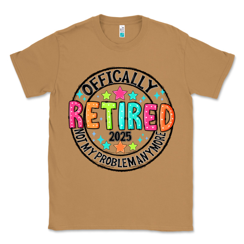 Officially Retired 2025 Not My Problem Anymore Classic Tee by CowhideDigitalArt | Teevron