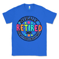 True Royal Officially Retired 2025 not my problem anymore Classic Tee - CowhideDigitalArt