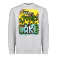 Let's Go Jump In The Lake Heavyweight Sweatshirt | Teevron