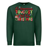 Sports Green it's beginning to cost a lot like christmas Premium Sweatshirt - MaliasSmallBusiness