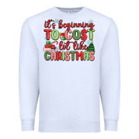 It's Beginning To Cost A Lot Like Christmas Premium Sweatshirt | Teevron
