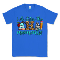True Royal i do it for the aha moments Classic Tee - BundleAndBundleShop