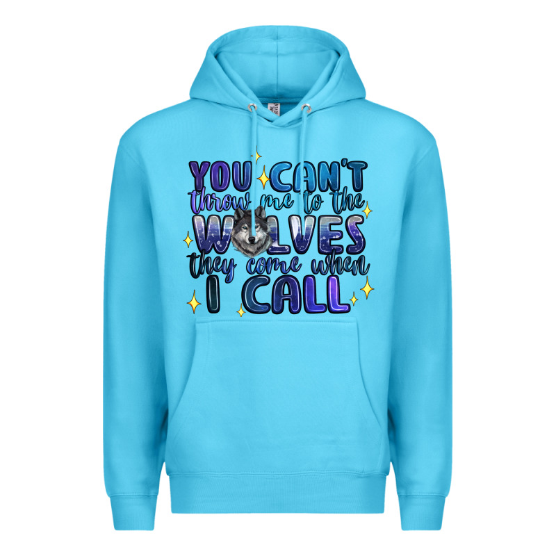 You Cant Throw Me To The Wolves They Come When I C Premium Hoodie by Artiststas | Teevron