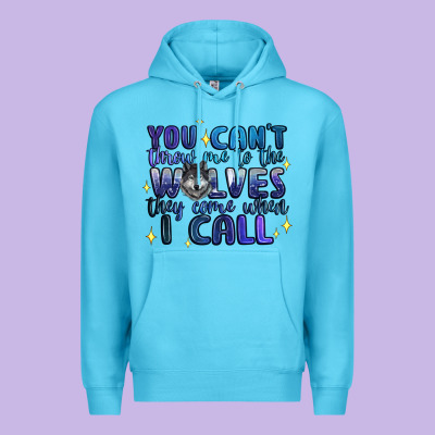 You Cant Throw Me To The Wolves They Come When I C Premium Hoodie Designed By Artiststas