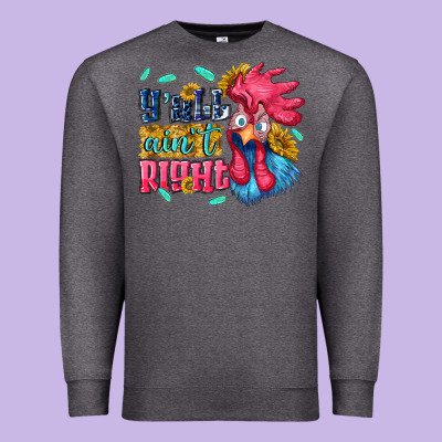 Yall Aint Right With Chicken Premium Sweatshirt Designed By Nancycooperartshop