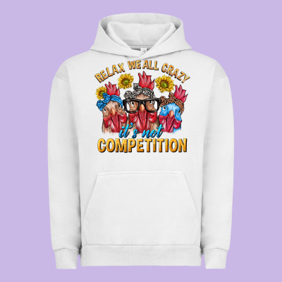 Relax We All Crazy It's Not Competition Urban Hoodie Designed By Texasbilliewilder