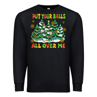 Black put your balls all over me Premium Sweatshirt - MaliasSmallBusiness