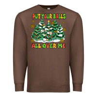 Chestnut put your balls all over me Premium Sweatshirt - MaliasSmallBusiness