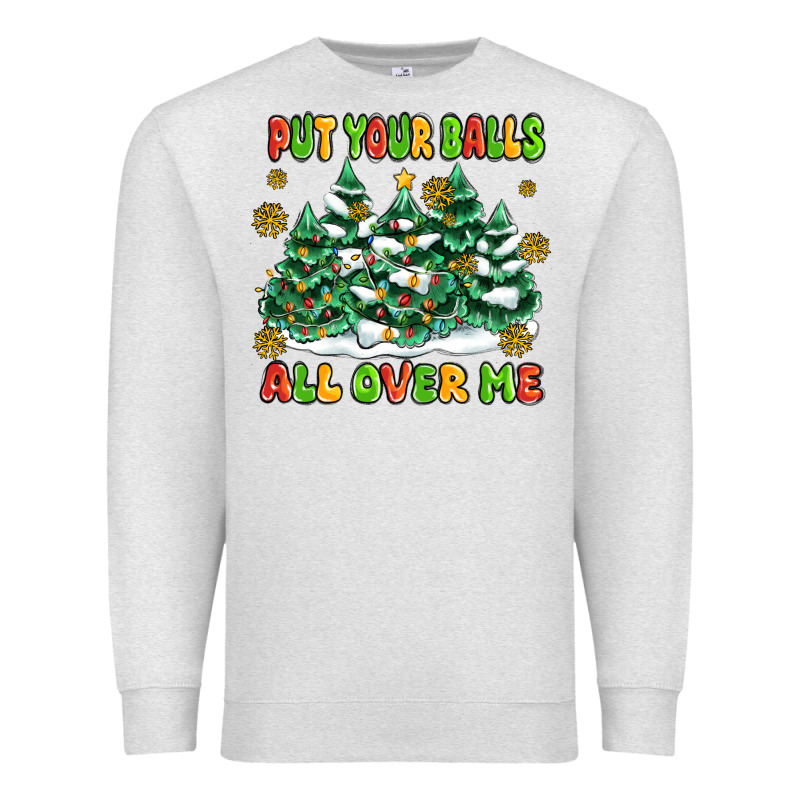 Put Your Balls All Over Me Premium Sweatshirt by MaliasSmallBusiness | Teevron