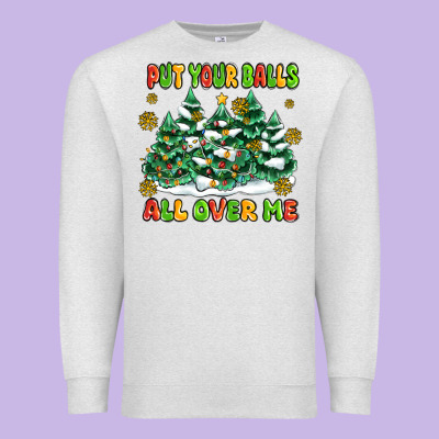 Put Your Balls All Over Me Premium Sweatshirt Designed By Maliassmallbusiness